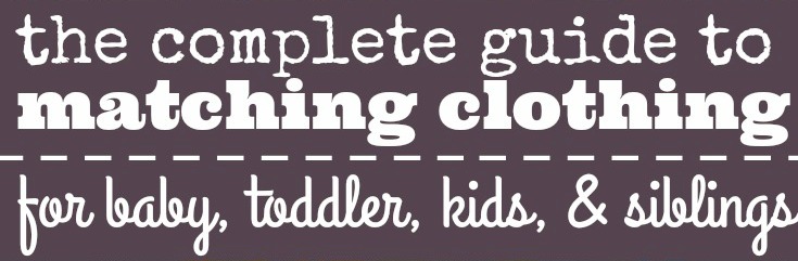 Guide to matching outfits for baby, toddler, siblings, and family