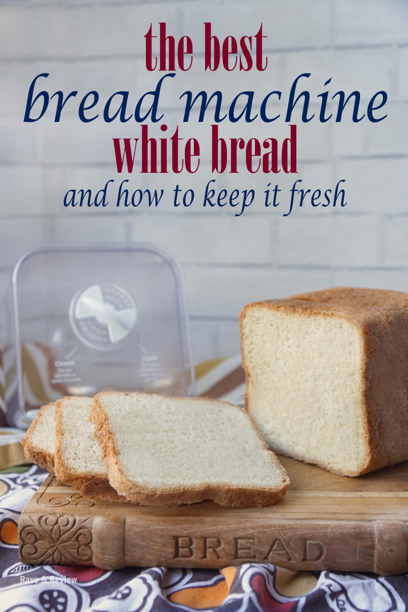 The best bread machine white bread and how to keep it fresh